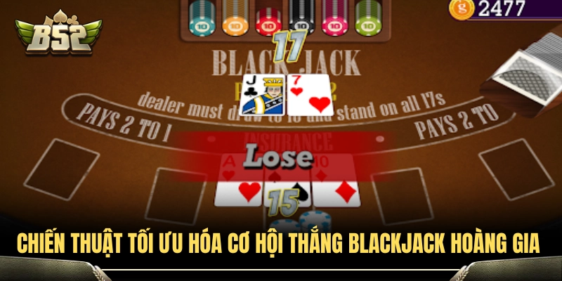 Blackjack Hoàng Gia B52Club - Tỷ Lệ Trả Thưởng Và Quy Tắc Cược 4 Bí kíp cược blackjack hoàng gia nâng cao tỷ lệ ăn từ cao thủ